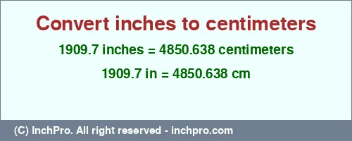 Result converting 1909.7 inches to cm = 4850.638 centimeters