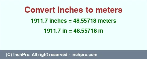 1911.7 inches to m is equal to 48.55718 (m) Result converting 1911.7 inches to m = 48.55718 meters
