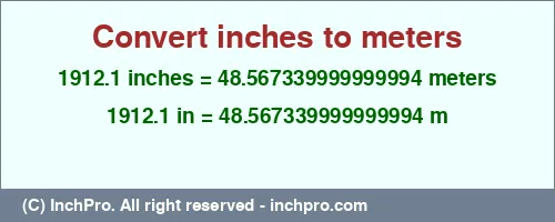 1912.1 inches to m is equal to 48.567339999999994 (m) Result converting 1912.1 inches to m = 48.567339999999994 meters