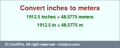 1912.5 inches to m is equal to 48.5775 (m) Result converting 1912.5 inches to m = 48.5775 meters