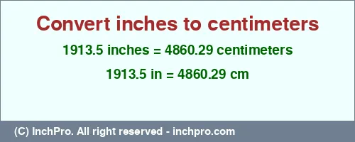 1913.5 inches to cm is equal to 4860.29 (cm) Result converting 1913.5 inches to cm = 4860.29 centimeters