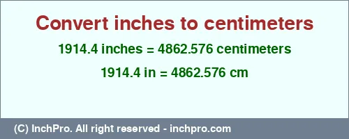 1914.4 inches to cm is equal to 4862.576 (cm) Result converting 1914.4 inches to cm = 4862.576 centimeters
