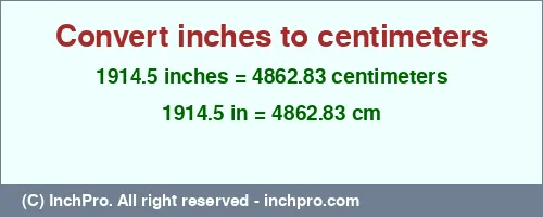 1914.5 inches to cm is equal to 4862.83 (cm) Result converting 1914.5 inches to cm = 4862.83 centimeters