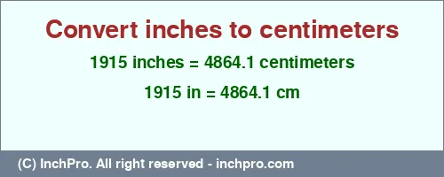 1915 inches to cm is equal to 4864.1 (cm) Result converting 1915 inches to cm = 4864.1 centimeters
