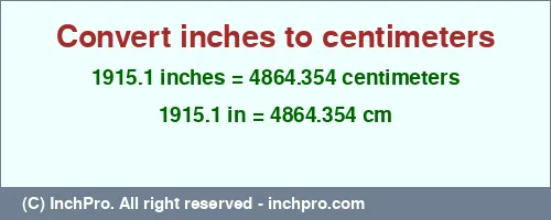 1915.1 inches to cm is equal to 4864.354 (cm) Result converting 1915.1 inches to cm = 4864.354 centimeters