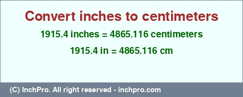 1915.4 inches to cm is equal to 4865.116 (cm) Result converting 1915.4 inches to cm = 4865.116 centimeters
