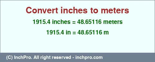 1915.4 inches to m is equal to 48.65116 (m) Result converting 1915.4 inches to m = 48.65116 meters