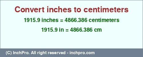 1915.9 inches to cm is equal to 4866.386 (cm) Result converting 1915.9 inches to cm = 4866.386 centimeters