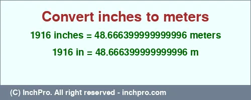 1916 inches to m is equal to 48.666399999999996 (m) Result converting 1916 inches to m = 48.666399999999996 meters
