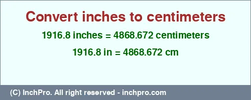Result converting 1916.8 inches to cm = 4868.672 centimeters