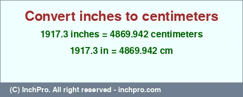 1917.3 inches to cm is equal to 4869.942 (cm) Result converting 1917.3 inches to cm = 4869.942 centimeters