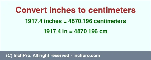 1917.4 inches to cm is equal to 4870.196 (cm) Result converting 1917.4 inches to cm = 4870.196 centimeters