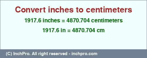 Result converting 1917.6 inches to cm = 4870.704 centimeters
