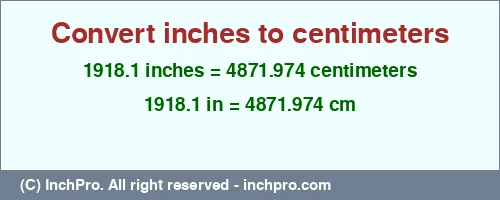 Result converting 1918.1 inches to cm = 4871.974 centimeters