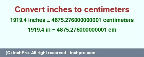 Result converting 1919.4 inches to cm = 4875.276000000001 centimeters
