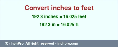 192.3 inches to ft is equal to 16.025 (ft) Result converting 192.3 inches to ft = 16.025 feet