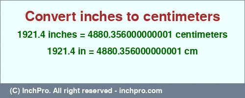 Result converting 1921.4 inches to cm = 4880.356000000001 centimeters