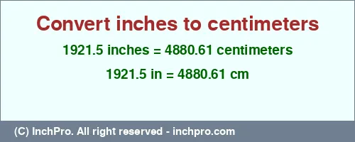 1921.5 inches to cm is equal to 4880.61 (cm) Result converting 1921.5 inches to cm = 4880.61 centimeters