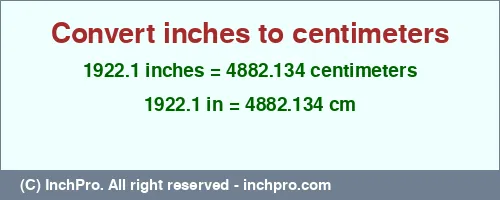 1922.1 inches to cm is equal to 4882.134 (cm) Result converting 1922.1 inches to cm = 4882.134 centimeters
