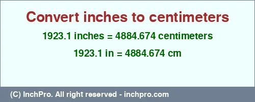 1923.1 inches to cm is equal to 4884.674 (cm) Result converting 1923.1 inches to cm = 4884.674 centimeters