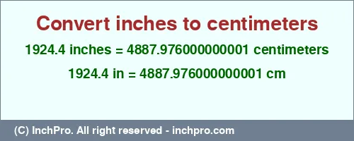 1924.4 inches to cm is equal to 4887.976000000001 (cm) Result converting 1924.4 inches to cm = 4887.976000000001 centimeters