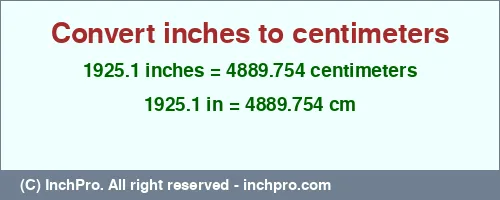 1925.1 inches to cm is equal to 4889.754 (cm) Result converting 1925.1 inches to cm = 4889.754 centimeters