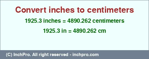 1925.3 inches to cm is equal to 4890.262 (cm) Result converting 1925.3 inches to cm = 4890.262 centimeters