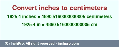 1925.4 inches to cm is equal to 4890.5160000000005 (cm) Result converting 1925.4 inches to cm = 4890.5160000000005 centimeters