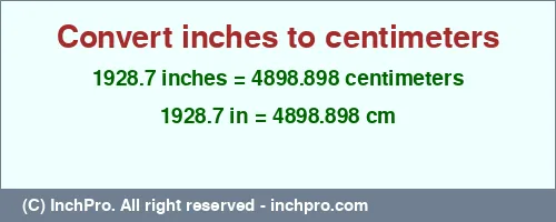 1928.7 inches to cm is equal to 4898.898 (cm) Result converting 1928.7 inches to cm = 4898.898 centimeters