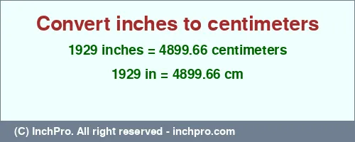 1929 inches to cm is equal to 4899.66 (cm) Result converting 1929 inches to cm = 4899.66 centimeters