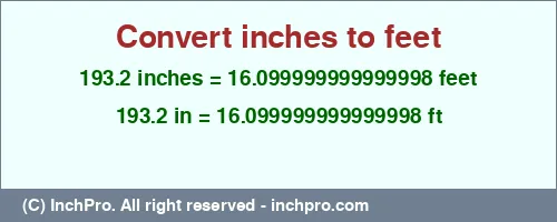 193.2 inches to ft is equal to 16.099999999999998 (ft) Result converting 193.2 inches to ft = 16.099999999999998 feet