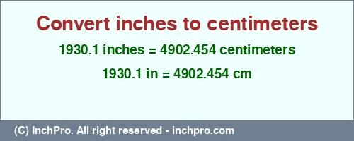 Result converting 1930.1 inches to cm = 4902.454 centimeters