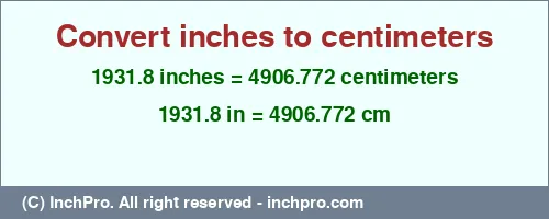 1931.8 inches to cm is equal to 4906.772 (cm) Result converting 1931.8 inches to cm = 4906.772 centimeters
