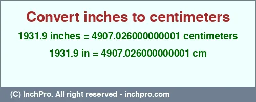 1931.9 inches to cm is equal to 4907.026000000001 (cm) Result converting 1931.9 inches to cm = 4907.026000000001 centimeters