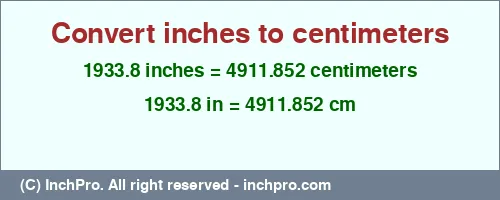 1933.8 inches to cm is equal to 4911.852 (cm) Result converting 1933.8 inches to cm = 4911.852 centimeters