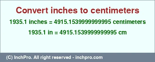 1935.1 inches to cm is equal to 4915.1539999999995 (cm) Result converting 1935.1 inches to cm = 4915.1539999999995 centimeters