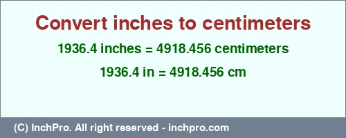 1936.4 inches to cm is equal to 4918.456 (cm) Result converting 1936.4 inches to cm = 4918.456 centimeters