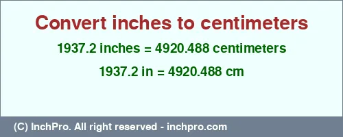 1937.2 inches to cm is equal to 4920.488 (cm) Result converting 1937.2 inches to cm = 4920.488 centimeters