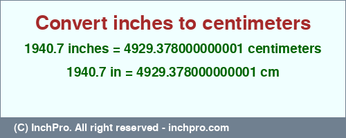 1940.7 inches to cm is equal to 4929.378000000001 (cm) Result converting 1940.7 inches to cm = 4929.378000000001 centimeters