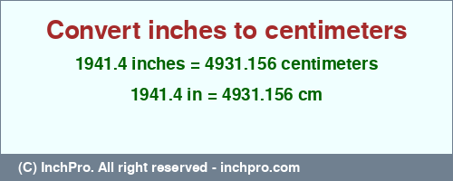 Result converting 1941.4 inches to cm = 4931.156 centimeters