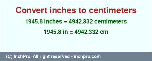 Result converting 1945.8 inches to cm = 4942.332 centimeters