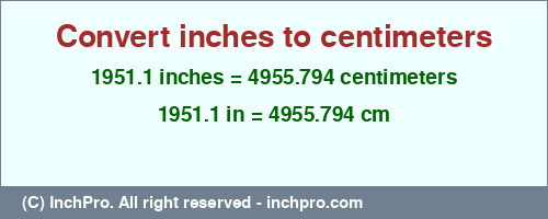 Result converting 1951.1 inches to cm = 4955.794 centimeters