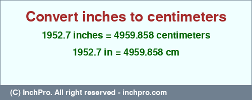 1952.7 inches to cm is equal to 4959.858 (cm) Result converting 1952.7 inches to cm = 4959.858 centimeters