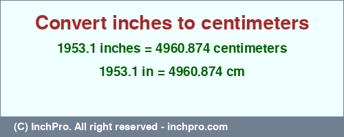 1953.1 inches to cm is equal to 4960.874 (cm) Result converting 1953.1 inches to cm = 4960.874 centimeters