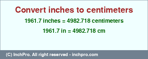 Result converting 1961.7 inches to cm = 4982.718 centimeters