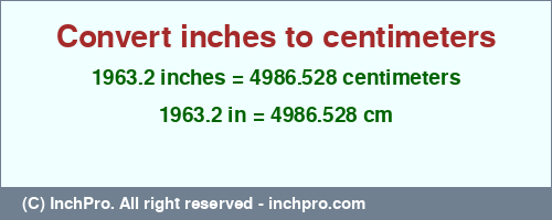 Result converting 1963.2 inches to cm = 4986.528 centimeters