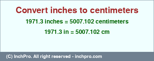 Result converting 1971.3 inches to cm = 5007.102 centimeters
