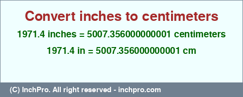 Result converting 1971.4 inches to cm = 5007.356000000001 centimeters
