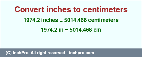 1974.2 inches to cm is equal to 5014.468 (cm) Result converting 1974.2 inches to cm = 5014.468 centimeters