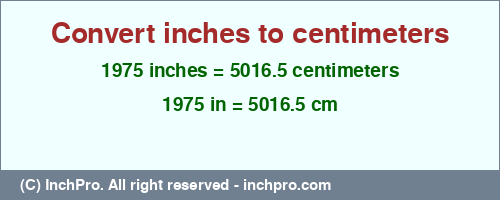 1975 inches to cm is equal to 5016.5 (cm) Result converting 1975 inches to cm = 5016.5 centimeters